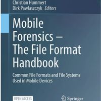 Mobile Forensics – The File Format Handbook. Common File Formats and File Systems Used in Mobile Devices